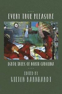 bokomslag Every True Pleasure: LGBTQ Tales of North Carolina