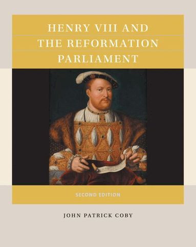John Patrick Coby - Henry VIII and the Reformation Parliament, Häftad