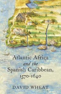 bokomslag Atlantic Africa and the Spanish Caribbean, 1570-1640