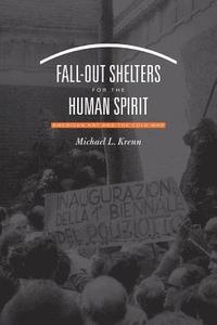 bokomslag Fall-Out Shelters for the Human Spirit: American Art and the Cold War