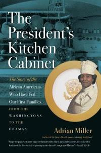 bokomslag The President's Kitchen Cabinet: The Story of the African Americans Who Have Fed Our First Families, from the Washingtons to the Obamas