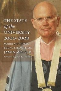 bokomslag The State of the University, 2000-2008: Major Addresses by Unc Chancellor James Moeser