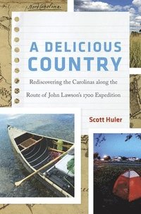 bokomslag A Delicious Country: Rediscovering the Carolinas Along the Route of John Lawson's 1700 Expedition
