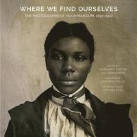 bokomslag Where We Find Ourselves: The Photographs of Hugh Mangum, 1897-1922