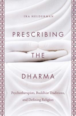 bokomslag Prescribing the Dharma: Psychotherapists, Buddhist Traditions, and Defining Religion