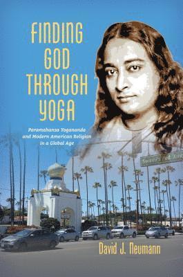 bokomslag Finding God through Yoga: Paramahansa Yogananda and Modern American Religion in a Global Age