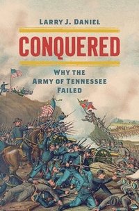 bokomslag Conquered: Why the Army of Tennessee Failed