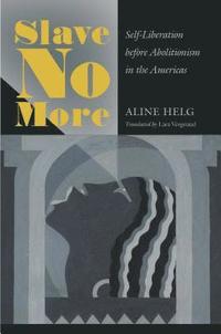 bokomslag Slave No More: Self-Liberation before Abolitionism in the Americas