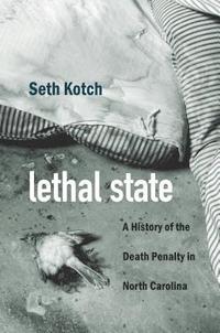 bokomslag Lethal State: A History of the Death Penalty in North Carolina