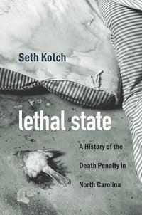 bokomslag Lethal State: A History of the Death Penalty in North Carolina
