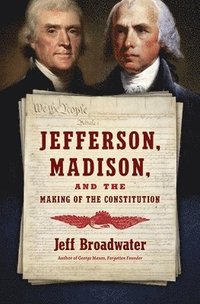 bokomslag Jefferson, Madison, and the Making of the Constitution
