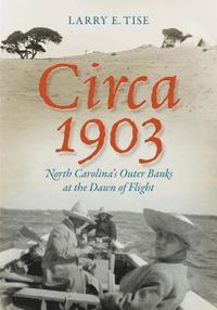 bokomslag Circa 1903: North Carolina's Outer Banks at the Dawn of Flight