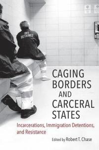 bokomslag Caging Borders and Carceral States