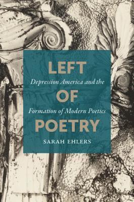bokomslag Left of Poetry: Depression America and the Formation of Modern Poetics