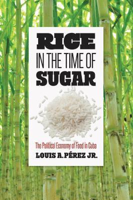 Louis A. Perez Jr., Louis A. Pérez, Louis A. Jr. Pérez - Rice in the Time of Sugar, Inbunden