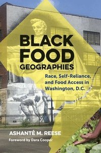 bokomslag Black Food Geographies: Race, Self-Reliance, and Food Access in the Nation's Capital