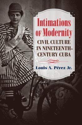 bokomslag Intimations of Modernity: Civil Culture in Nineteenth-Century Cuba