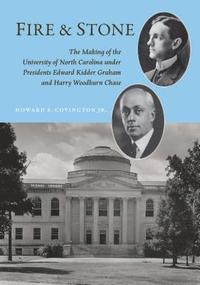 bokomslag Fire and Stone: The Making of the University of North Carolina Under Presidents Edward Kidder Graham and Harry Woodburn Chase