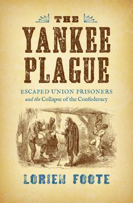 bokomslag The Yankee Plague: Escaped Union Prisoners and the Collapse of the Confederacy