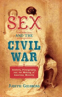bokomslag Sex and the Civil War: Soldiers, Pornography, and the Making of American Morality