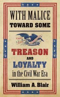 bokomslag With Malice Toward Some: Treason and Loyalty in the Civil War Era