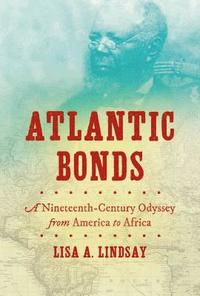 bokomslag Atlantic Bonds: A Nineteenth-Century Odyssey from America to Africa
