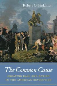 bokomslag The Common Cause: Creating Race and Nation in the American Revolution