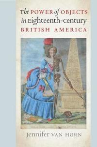 bokomslag The Power of Objects in Eighteenth-Century British America