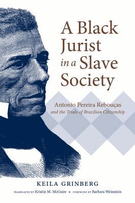Keila Grinberg - Black Jurist in a Slave Society, Inbunden