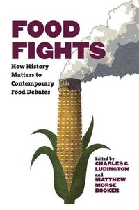 bokomslag Food Fights: How History Matters to Contemporary Food Debates