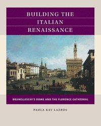 bokomslag Building the Italian Renaissance: Brunelleschi's Dome and the Florence Cathedral