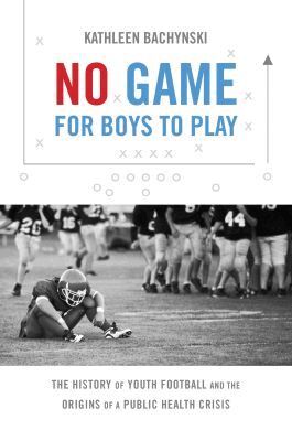 Kathleen Bachynski - No Game for Boys to Play, Häftad