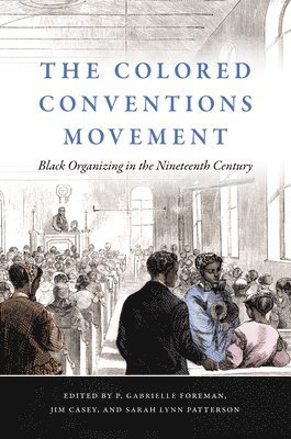 P. Gabrielle Foreman, Jim Casey, Sarah Lynn Patterson - Colored Conventions Movement, Inbunden