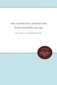 bokomslag The Casablanca Connection: French Colonial Policy, 1936-1943