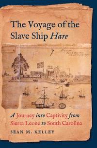 bokomslag The Voyage of the Slave Ship Hare: A Journey Into Captivity from Sierra Leone to South Carolina