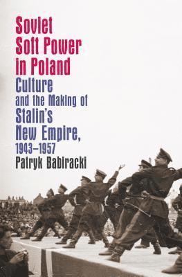 bokomslag Soviet Soft Power in Poland: Culture and the Making of Stalin's New Empire, 1943-1957