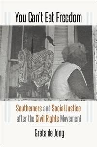 bokomslag You Can't Eat Freedom: Southerners and Social Justice after the Civil Rights Movement
