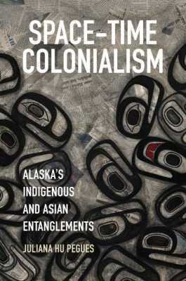 Juliana Hu Pegues - Space-Time Colonialism, Häftad