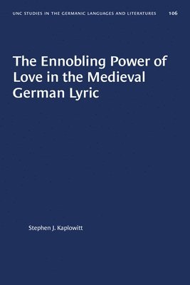 The Ennobling Power of Love in the Medieval German Lyric 1