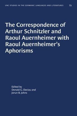Donald G. Daviau, Jorun B. Johns - Correspondence of Arthur Schnitzler and Raoul Auernheimer with Raoul Auernheimer's Aphorisms, Häftad