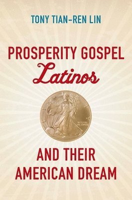 bokomslag Prosperity Gospel Latinos and Their American Dream