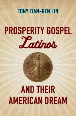 Tony Tian-Ren Lin - Prosperity Gospel Latinos and Their American Dream, Häftad