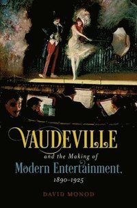 bokomslag Vaudeville and the Making of Modern Entertainment, 1890-1925