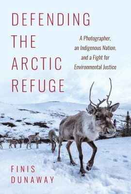 Finis Dunaway - Defending the Arctic Refuge, Inbunden