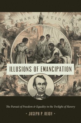 Joseph P. Reidy - Illusions of Emancipation, Häftad