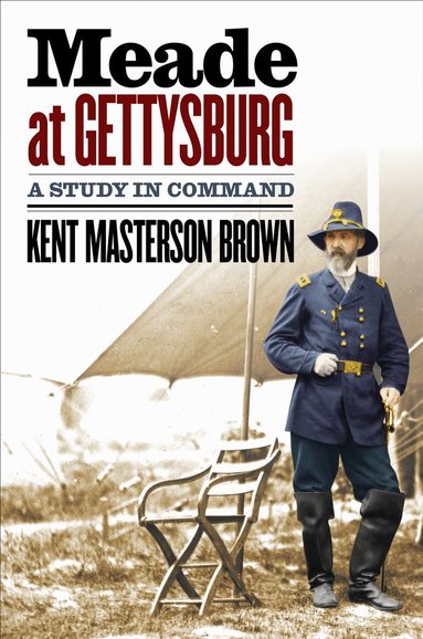 Kent Masterson Brown - Meade at Gettysburg, Inbunden
