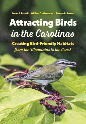 James F. Parnell, William C. Alexander, Frances B. Parnell, James F Parnell, William C Alexander, Frances B Parnell - Attracting Birds in the Carolinas, Häftad