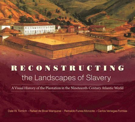 Dale W. Tomich, Reinaldo Funes Monzote, Carlos Venegas Fornias, Rafael de Bivar Marquese, Rafael de Bivar Marquese, Dale W Tomich, Carlos Venegas Fornias, Reinaldo Funes Monzote - Reconstructing the Landscapes of Slavery, Häftad