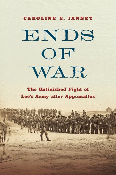Caroline E. Janney - Ends of War, Inbunden