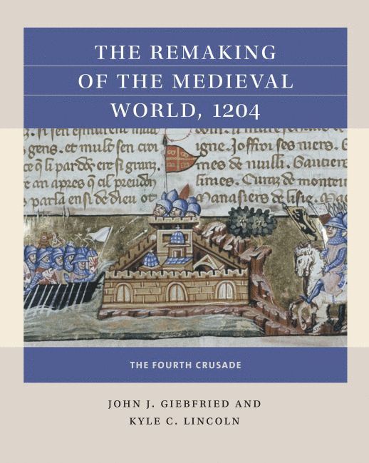 John J. Giebfried, Kyle C. Lincoln - Remaking of the Medieval World, 1204, Häftad